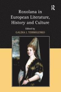 bokomslag Roxolana in European Literature, History and Culture