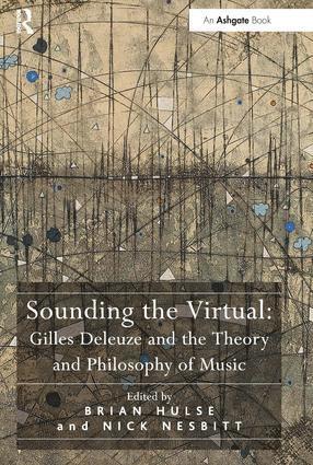 Sounding the Virtual: Gilles Deleuze and the Theory and Philosophy of Music