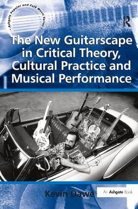 Kevin Dawe - New Guitarscape in Critical Theory, Cultural Practice and Musical Performance, Inbunden