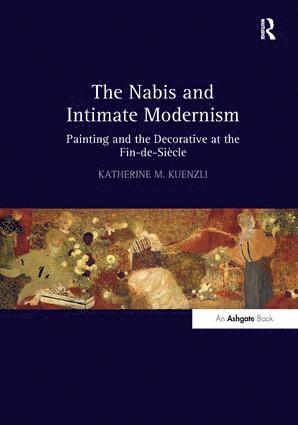 Katherine M. Kuenzli - Nabis and Intimate Modernism, Inbunden