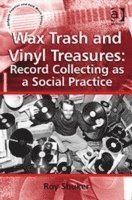 Wax Trash and Vinyl Treasures: Record Collecting as a Social Practice 1