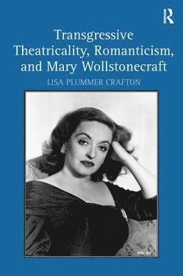 bokomslag Transgressive Theatricality, Romanticism, and Mary Wollstonecraft