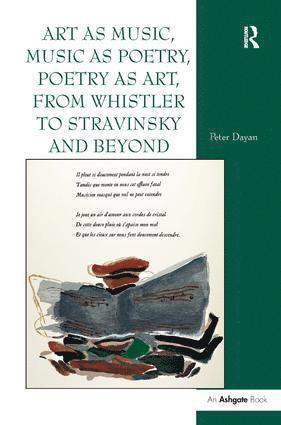 Peter Dayan - Art as Music, Music as Poetry, Poetry as Art, from Whistler to Stravinsky and Beyond, Inbunden