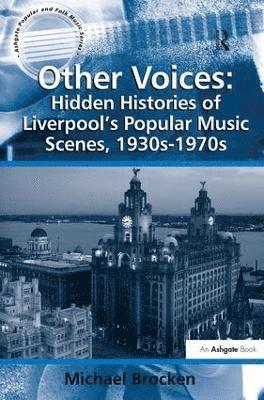 bokomslag Other Voices: Hidden Histories of Liverpool's Popular Music Scenes, 1930s-1970s