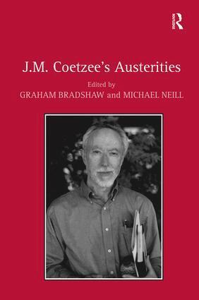 Graham Bradshaw, Michael Neill - J.M. Coetzee's Austerities, Inbunden
