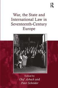 bokomslag War, the State and International Law in Seventeenth-Century Europe