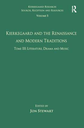 Jon Stewart - Volume 5, Tome III: Kierkegaard and the Renaissance and Modern Traditions - Literature, Drama and Music, Inbunden