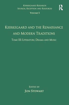 bokomslag Volume 5, Tome III: Kierkegaard and the Renaissance and Modern Traditions - Literature, Drama and Music