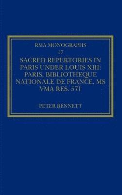 Peter Bennett - Sacred Repertories in Paris under Louis XIII, Inbunden