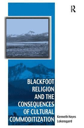 bokomslag Blackfoot Religion and the Consequences of Cultural Commoditization