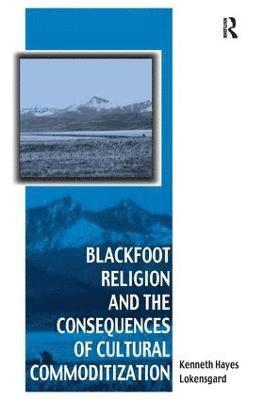 Blackfoot Religion and the Consequences of Cultural Commoditization 1