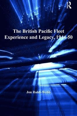 bokomslag The British Pacific Fleet Experience and Legacy, 194450