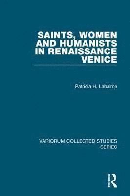 Patricia H. Labalme - Saints, Women and Humanists in Renaissance Venice, Inbunden