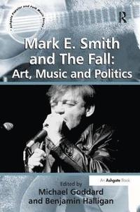 bokomslag Mark E. Smith and The Fall: Art, Music and Politics