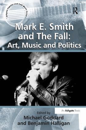 Benjamin Halligan, Michael Goddard - Mark E. Smith and The Fall: Art, Music and Politics, Inbunden