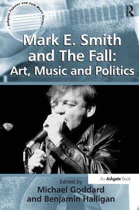 Benjamin Halligan, Michael Goddard - Mark E. Smith and The Fall: Art, Music and Politics, Häftad