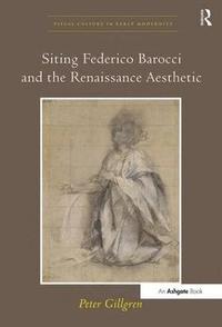 bokomslag Siting Federico Barocci and the Renaissance Aesthetic