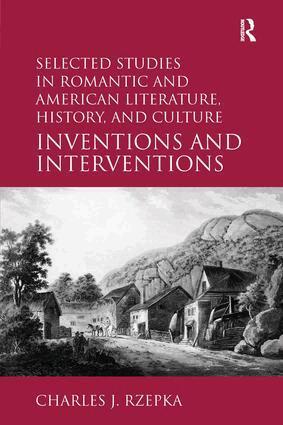 Charles J. Rzepka - Selected Studies in Romantic and American Literature, History, and Culture, Inbunden