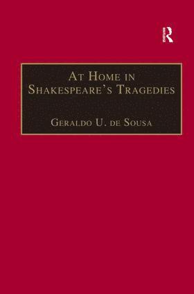 Geraldo U. de Sousa, Geraldo U. De Sousa - At Home in Shakespeare's Tragedies, Inbunden