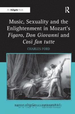 bokomslag Music, Sexuality and the Enlightenment in Mozart's Figaro, Don Giovanni and Cos fan tutte