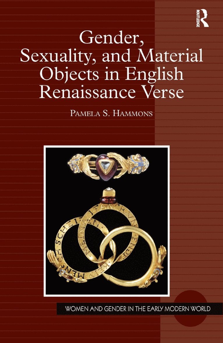 Pamela S. Hammons - Gender, Sexuality, and Material Objects in English Renaissance Verse, Inbunden
