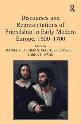 bokomslag Discourses and Representations of Friendship in Early Modern Europe, 15001700