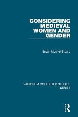Susan Mosher Stuard - Considering Medieval Women and Gender, Inbunden