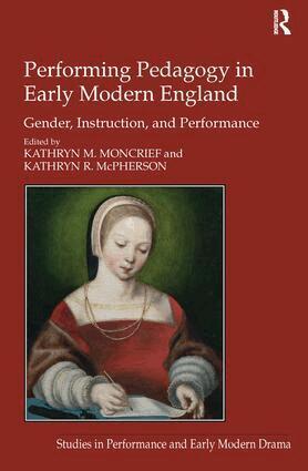 Kathryn M. Moncrief, Kathryn R. McPherson - Performing Pedagogy in Early Modern England, Inbunden