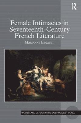 bokomslag Female Intimacies in Seventeenth-Century French Literature