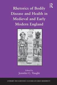 bokomslag Rhetorics of Bodily Disease and Health in Medieval and Early Modern England