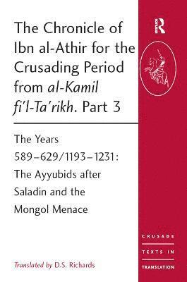 The Chronicle of Ibn al-Athir for the Crusading Period from al-Kamil fi'l-Ta'rikh. Part 3 1