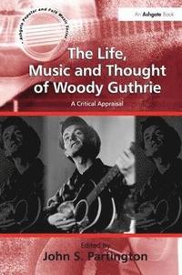 bokomslag The Life, Music and Thought of Woody Guthrie