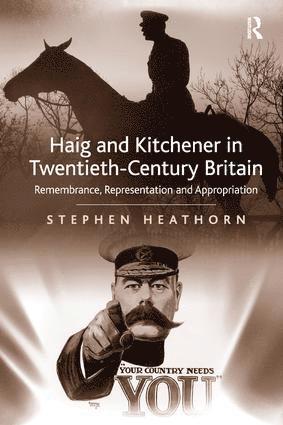Stephen Heathorn - Haig and Kitchener in Twentieth-Century Britain, Inbunden