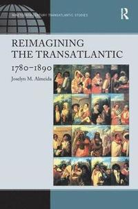 bokomslag Reimagining the Transatlantic, 1780-1890