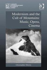 bokomslag Modernism and the Cult of Mountains: Music, Opera, Cinema