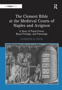 bokomslag The Clement Bible at the Medieval Courts of Naples and Avignon