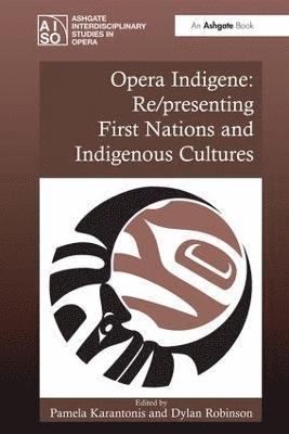 Pamela Karantonis, Dylan Robinson - Opera Indigene: Re/presenting First Nations and Indigenous Cultures, Inbunden