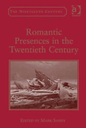 Mark Sandy - Romantic Presences in the Twentieth Century, Inbunden