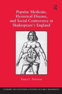 bokomslag Popular Medicine, Hysterical Disease, and Social Controversy in Shakespeare's England