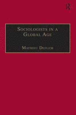 Mathieu Deflem - Sociologists in a Global Age, Inbunden