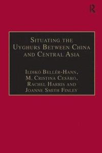bokomslag Situating the Uyghurs Between China and Central Asia
