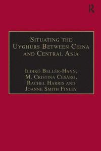 bokomslag Situating the Uyghurs Between China and Central Asia