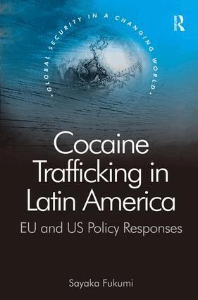 Sayaka Fukumi - Cocaine Trafficking in Latin America, Inbunden