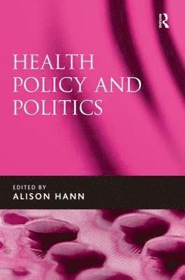 Alison Hann - Health Policy and Politics, Inbunden