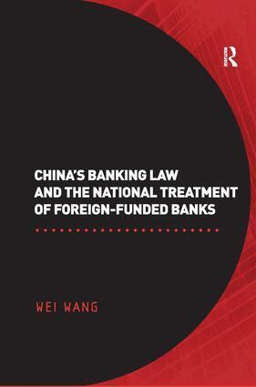 Wei Wang - China's Banking Law and the National Treatment of Foreign-Funded Banks, Inbunden