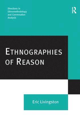 Eric Livingston - Ethnographies of Reason, Inbunden