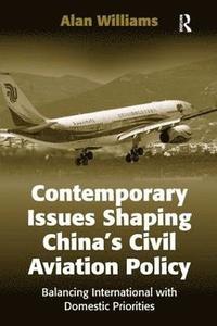 bokomslag Contemporary Issues Shaping Chinas Civil Aviation Policy