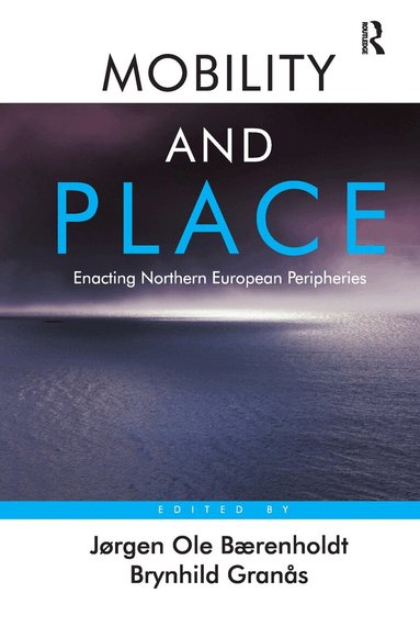 Jørgen Ole Bærenholdt, Brynhild Granås - Mobility and Place, Inbunden