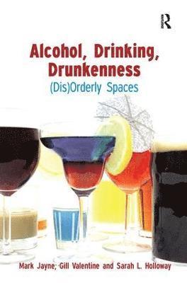 Mark Jayne, Gill Valentine, Sarah Holloway - Alcohol, Drinking, Drunkenness, Inbunden