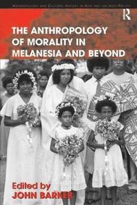 bokomslag The Anthropology of Morality in Melanesia and Beyond